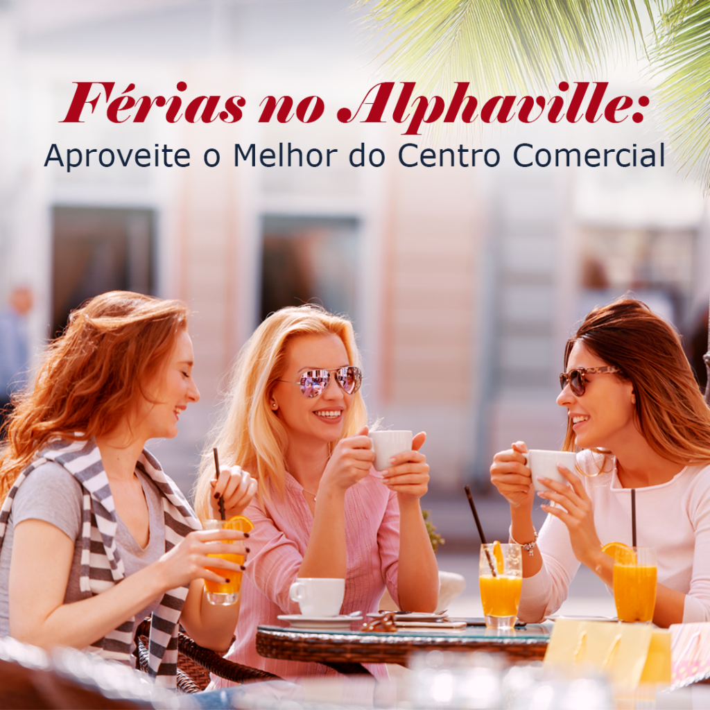 Férias no Alphaville: Aproveite o Melhor do Centro Comercial